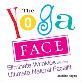 Yoga Face : Eliminate Wrinkles with the Ultimate Natural Facelift