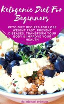 Omslag Ketogenic Diet For Beginners: Keto Diet Recipes For Lose Weight Fast, Prevent Diseases, Transform Your Body & Improve Your Health