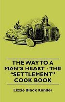 The Way to a Man's Heart - The Settlement Cook Book
