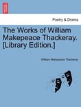 The Works of William Makepeace Thackeray. [Library Edition.]