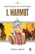 Büyük Selçuklunun Çocuk Sultanı I. Mahmut