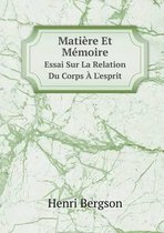 Matiere Et Memoire Essai Sur La Relation Du Corps A L'esprit