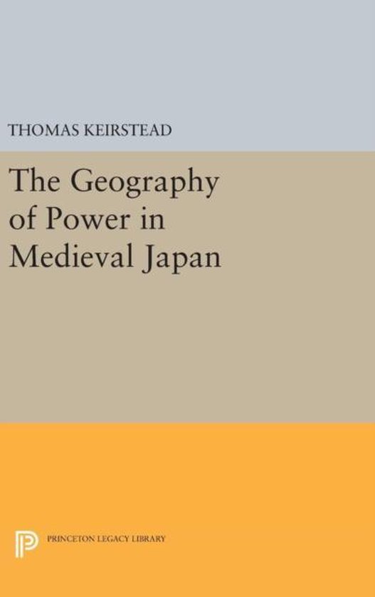The Geography of Power in Medieval Japan 9780691630076 Thomas