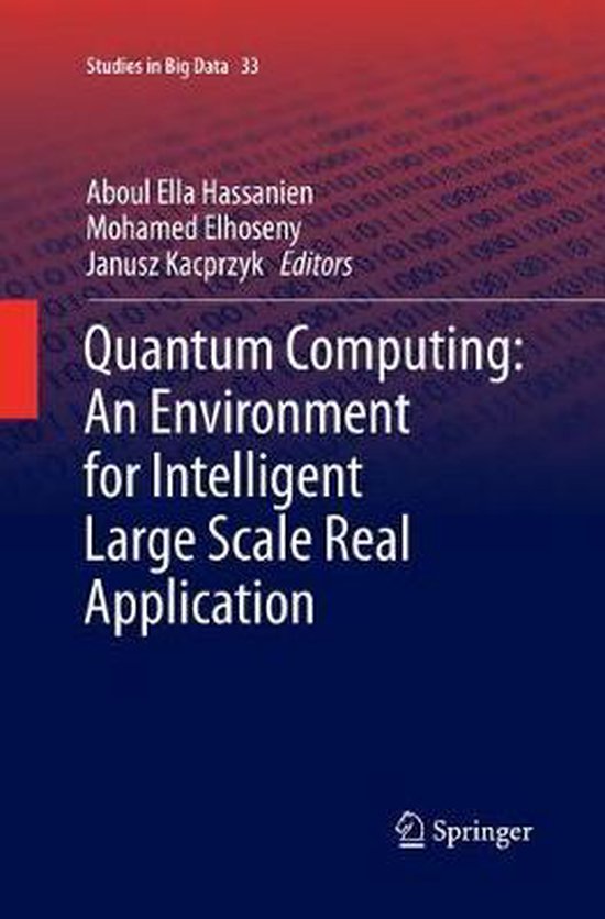 Studies in Big Data33- Quantum Computing:An Environment for Intelligent Large Scale Real Application