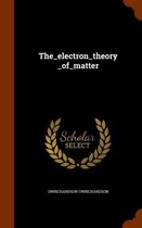 The_electron_theory_of_matter