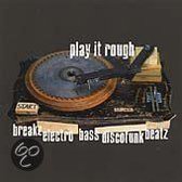 Play It Rough: Breakz Electro Bass Discofunk Beatz