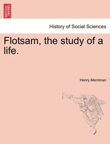 Flotsam, the Study of a Life.