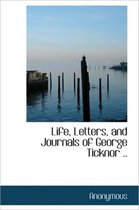 Life, Letters, and Journals of George Ticknor ..