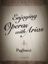 Enjoying Opera with Arias - Pagliacci, a tragedy brought about by the betrayal of love