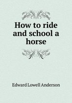 How to ride and school a horse