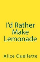 I'd Rather Make Lemonade
