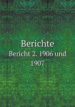 Berichte Bericht 2. 1906 und 1907