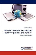 Wireless Mobile Broadband Technologies for the Future