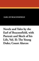 Novels and Tales by the Earl of Beaconsfield, with Portrait and Sktch of His Life, Vol. II