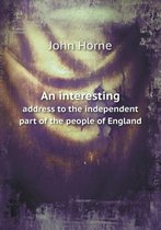 An interesting address to the independent part of the people of England