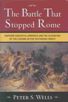 The Battle that Stopped Rome - Emperor Augustus, Arminius & the Slaughter of the Legions in the Teutoburg Forest