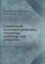 A hand-book of classical geography, chronology, mythology and antiquities