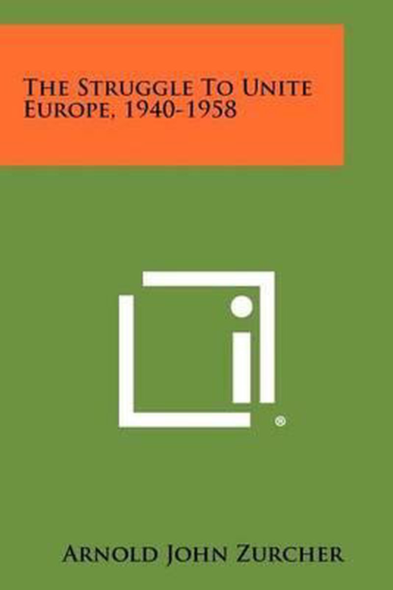 The Struggle To Unite Europe, 1940-1958 van Arnold John Zurcher