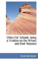 Ethics for Schools, Being a Treatise on the Virtues and Their Reasons