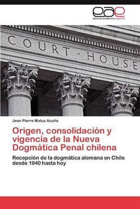 Origen, Consolidacion y Vigencia de La Nueva Dogmatica Penal ... - cover