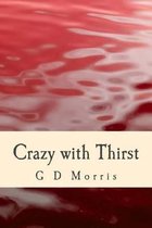Crazy with Thirst