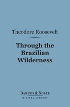 Barnes & Noble Digital Library - Through the Brazilian Wilderness (Barnes & Noble Digital Library)