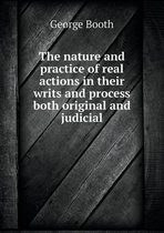 The nature and practice of real actions in their writs and process both original and judicial