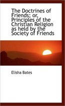The Doctrines of Friends; Or, Principles of the Christian Religion as Held by the Society of Friends