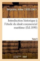 Introduction Historique � l'�tude Du Droit Commercial Maritime. Tome 9