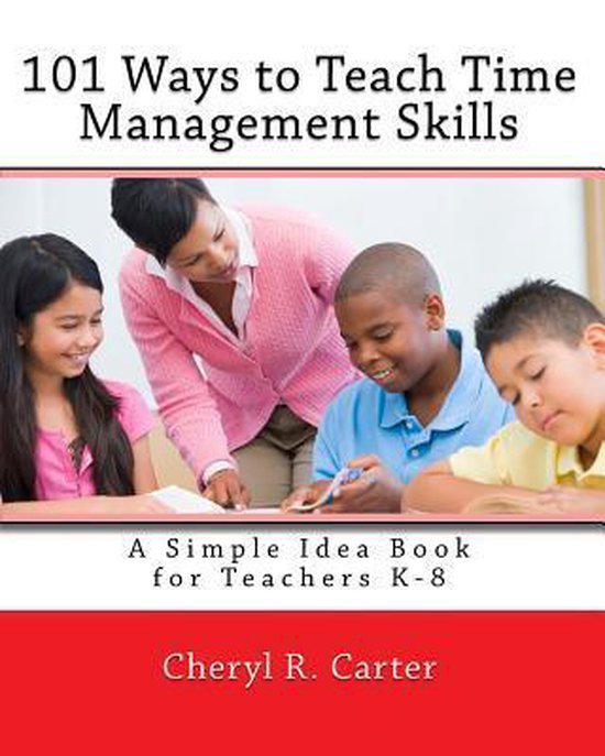 101 Ways to Teach Time Management Skills 9781449570422 Cheryl R