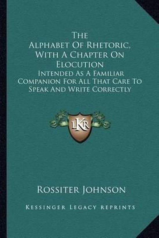 The Alphabet of Rhetoric, with a Chapter on Elocution