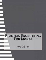 Reaction Engineering For Bizzies