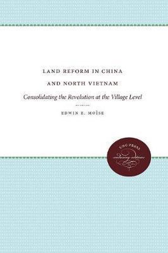 Land Reform in China and North Vietnam 9780807874448 Edwin E. Moise