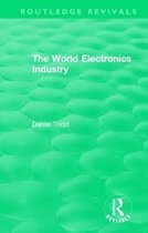 Routledge Revivals- Routledge Revivals: The World Electronics Industry (1990)