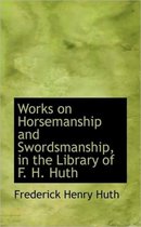 Works on Horsemanship and Swordsmanship, in the Library of F. H. Huth
