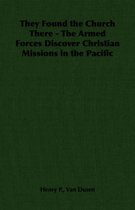 They Found the Church There - The Armed Forces Discover Christian Missions in the Pacific