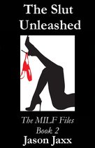 The Slut Unleashed: The MILF Files Book 2