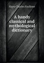 A handy classical and mythological dictionary