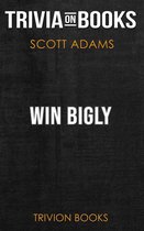 Win Bigly by Scott Adams (Trivia-On-Books)