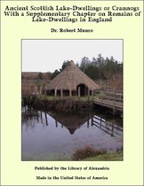 Ancient Scottish Lake-Dwellings or Crannogs With a Supplementary Chapter on Remains of Lake-Dwellings in England