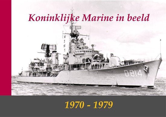 Koninklijke Marine in beeld 1970-1979 - Onbekend | 