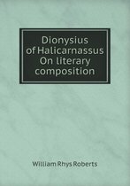 Dionysius of Halicarnassus On literary composition