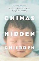 China`s Hidden Children – Abandonment, Adoption, and the Human Costs of the One–Child Policy