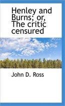 Henley and Burns; Or, the Critic Censured