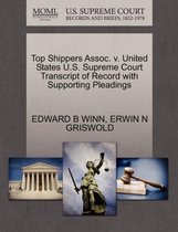 Top Shippers Assoc. V. United States U.S. Supreme Court Transcript of Record with Supporting Pleadings