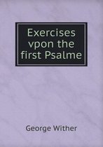 Exercises Vpon the First Psalme