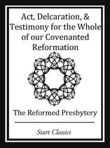 Act, Declaration, & Testimony for the Whole of our Covenanted Reformation