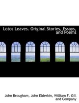 Lotos Leaves. Original Stories, Essays, and Poems