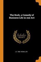 The Boob, a Comedy of Business Life in One Act