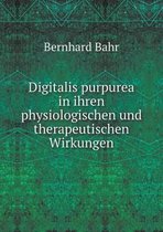 Digitalis purpurea in ihren physiologischen und therapeutischen Wirkungen
